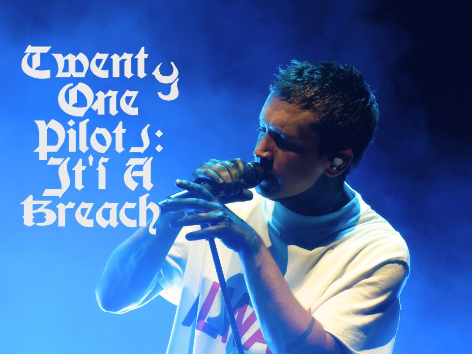 Twenty One Pilots: It’s A Breach 